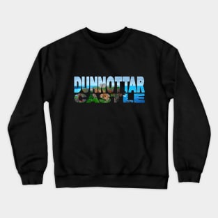 DUNNOTTAR CASTLE - Scotland Clifftop Castle Ruins Crewneck Sweatshirt